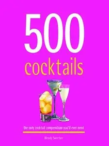 500 Cocktails: The Only Cocktail Compendium You'll Ever Need (repost)