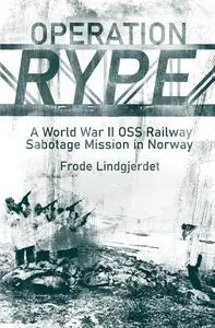 Operation Rype: A WWII OSS Railway Sabotage Mission in Norway