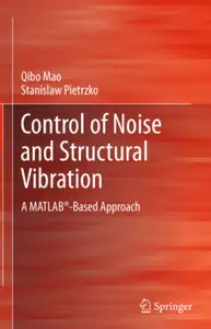 "Control of Noise and Structural Vibration: A MATLAB®-Based Approach" by  Mao Qibo, Stanislaw Pietrzko (Repost)