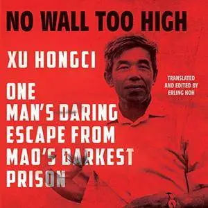 No Wall Too High: One Man's Daring Escape from Mao's Darkest Prison [Audiobook]