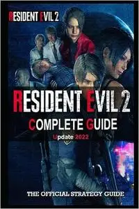 Resident Evil 2 Remake Complete Guide (Update 2022) : Best Tips, Tricks and Strategies to Become a Pro Player