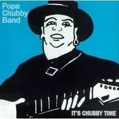 Popa Chubby - Its Chubby Time