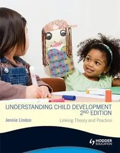 Understanding Child Development 2nd Edition: Linking Theory and Practice