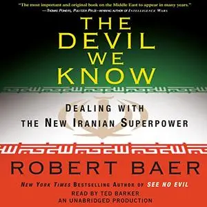 The Devil We Know: Dealing with the New Iranian Superpower [Audiobook]
