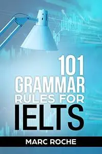 101 Grammar Rules for IELTS: Instant Study Notes (IELTS Grammar)