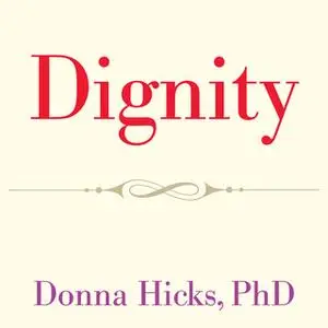 «Dignity: Its Essential Role in Resolving Conflict» by Donna Hicks
