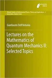 Lectures on the Mathematics of Quantum Mechanics II: Selected Topics (Repost)