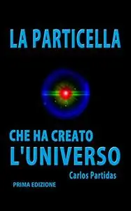 LA PARTICELLA CHE HA CREATO L'UNIVERSO: IL MONOPOLO MAGNETICO DI PAUL DIRAC