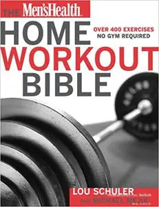 The Men's Health Home Workout Bible: A Do-It-Yourself Guide to Burning Fat and Building Muscle