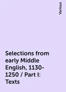 «Selections from early Middle English, 1130-1250 / Part I: Texts» by Various