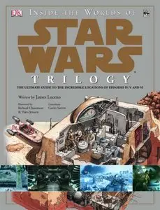 Inside the Worlds of Star Wars Trilogy: The ultimate guide to the incredible locations of episodes IV, V and VI