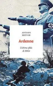 Antony Beevor - Ardenne. L’ultima sfida di Hitler (Repost)