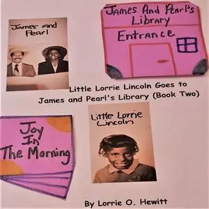 «Little Lorrie Lincoln Goes to James and Pearl's Library (Book Two)» by Lorrie O. Hewitt