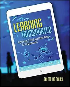 Learning Transported: Augmented, Virtual and Mixed Reality for All Classrooms