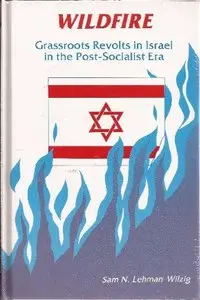Wildfire: Grassroots Revolts in Israel in the Post-Socialist Era (Suny Series in Israeli Studies)