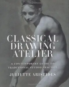 Classical Drawing Atelier: A Contemporary Guide to Traditional Studio Practice (repost)