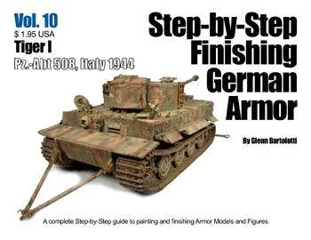 Step-by-Step Finishing German Armor Vol 10 (Tiger I Pz.-Abt 508 Italy 1944)