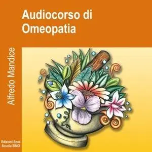 «Audiocorso di Omeopatia» by Alfredo Mandice