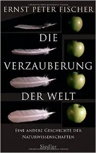 Die Verzauberung der Welt: Eine andere Geschichte der Naturwissenschaften