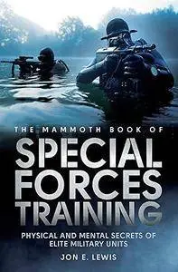 The Mammoth Book of Special Forces Training: Physical and Mental Secrets of Elite Military Units