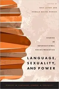 Language, Sexuality, and Power: Studies in Intersectional Sociolinguistics (Studies in Language Gender and Sexuality) (Repost)