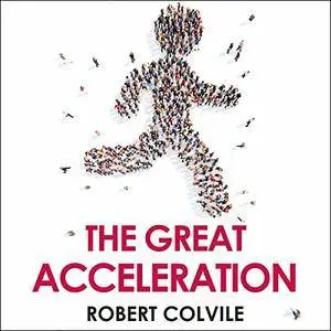 The Great Acceleration: How the World is Getting Faster, Faster [Audiobook]