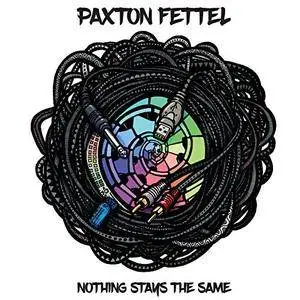 Paxton Fettel - Nothing Stays the Same (2017)
