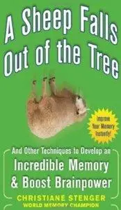 A Sheep Falls Out of the Tree: And Other Techniques to Develop an Incredible Memory and Boost Brainpower (repost)