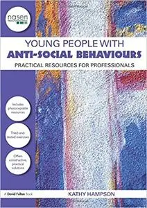 Young People with Anti-Social Behaviours: Practical Resources for Professionals