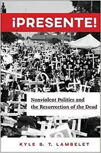 ¡Presente!: Nonviolent Politics and the Resurrection of the Dead