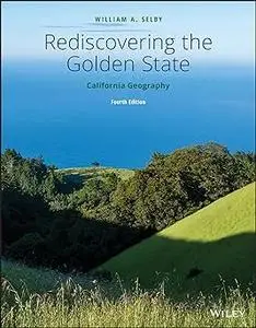 Rediscovering the Golden State: California Geography Ed 4