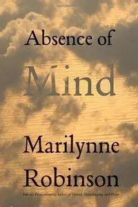 Absence of Mind: The Dispelling of Inwardness from the Modern Myth of the Self (repost)
