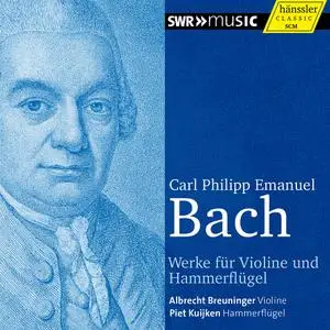 Albrecht Breuninger, Piet Kuijken - Carl Philipp Emanuel Bach: Werke für Violine und Hammerflügel (2014)
