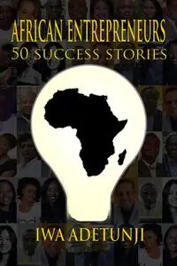 «African Entrepreneurs – 50 Success Stories» by Iwa Adetunji