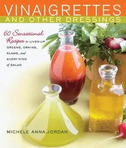 Vinaigrettes & Other Dressings: 60 Sensational recipes to Liven Up Greens, Grains, Slaws, and Every Kind of Salad (repost)