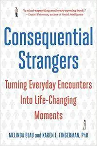 Consequential Strangers: Turning Everyday Encounters Into Life-Changing Moments