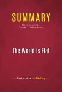 «Summary: The World Is Flat» by BusinessNews Publishing