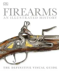 Firearms: An Illustrated History (UK Edition)