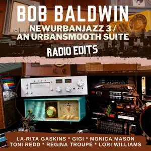 Bob Baldwin - Newurbanjazz 3 - An Urbansmooth Suite (Radio Edits) (2021) [Official Digital Download]