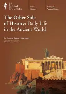 TTC Video - The Other Side of History: Daily Life in the Ancient World