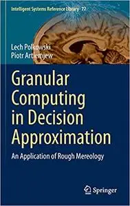 Granular Computing in Decision Approximation: An Application of Rough Mereology (Repost)