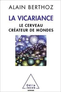 La Vicariance: Le cerveau créateur de mondes