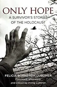 Only Hope: A Survivor's Stories of the Holocaust