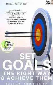 «Set Goals the Right Way & Achieve them» by Simone Janson