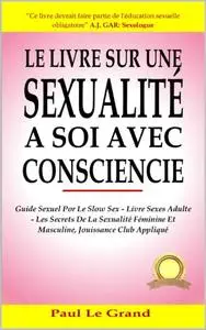 Paul Le Grand, "Le livre sur une sexualité à soi avec conscience"