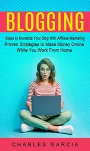 Blogging: Steps to Monetize Your Blog With Affiliate Marketing