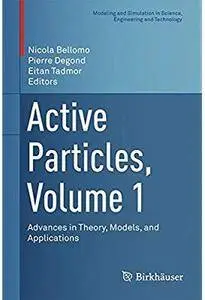 Active Particles, Volume 1: Advances in Theory, Models, and Applications [Repost]