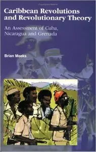 Caribbean Revolutions and Revolutionary Theory: Assessment of Cuba, Nicaragua and Grenada