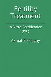 Fertility Treatment: In-Vitro Fertilization (IVF)