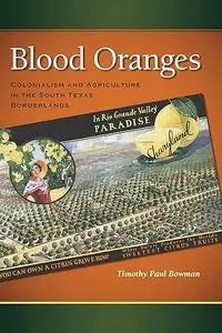 Blood Oranges: Colonialism and Agriculture in the South Texas Borderlands